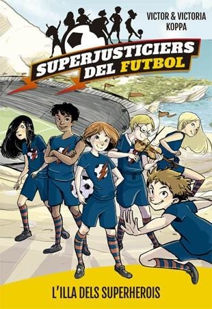 Superjusticiers del Futbol 1. L'illa del superherois | 9788424660789 | Victor Koppa\Victoria Koppa (il·lustr.) | Llibres.cat | Llibreria online en català | La Impossible Llibreters Barcelona