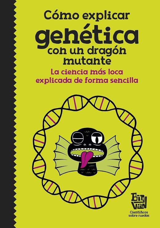 Cómo explicar genética con un dragón mutante | 9788420485997 | Big Van, científicos sobre ruedas | Llibres.cat | Llibreria online en català | La Impossible Llibreters Barcelona