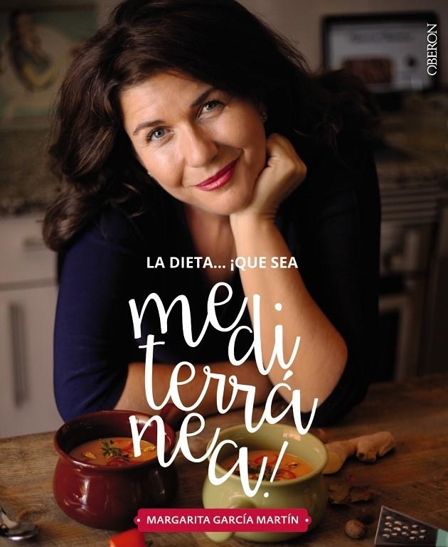 La dieta ¡Qué sea Mediterranéa! La tierra que conquistará tu cocina | 9788441539471 | García Martín, Margarita | Llibres.cat | Llibreria online en català | La Impossible Llibreters Barcelona