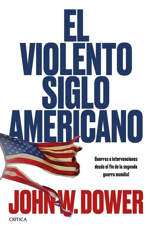 El violento siglo americano. Guerras e intervenciones desde el fin de la segunda guerra mundial | 9788491990253 | Dower, John W. | Llibres.cat | Llibreria online en català | La Impossible Llibreters Barcelona