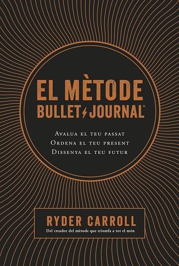 El mètode Bullet Journal. Avalua el teu passat. Ordena el teu present. Dissenya el teu futur. | 9788466424394 | Carroll, Ryder | Llibres.cat | Llibreria online en català | La Impossible Llibreters Barcelona