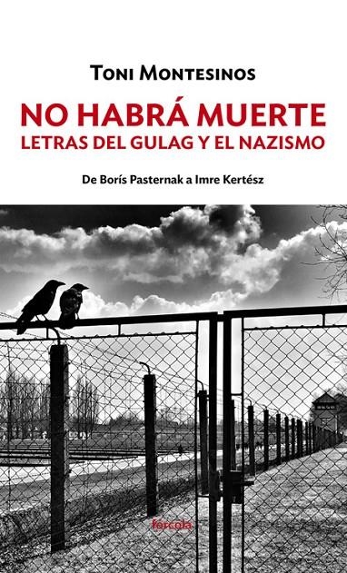 No habrá muerte. Letras del gulag y el nazismo: de Borís Pasternak a Imre Kertész | 9788417425203 | Montesinos Gilbert (1972-), Toni | Llibres.cat | Llibreria online en català | La Impossible Llibreters Barcelona