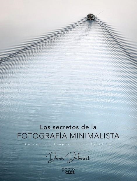 Los secretos de la fotografía minimalista | 9788441540903 | Dubesset, Denis | Llibres.cat | Llibreria online en català | La Impossible Llibreters Barcelona