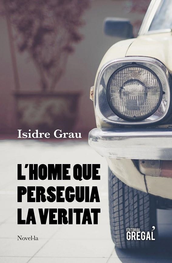 L'home que perseguia la veritat | 9788417660215 | Grau i Antolí, Isidre | Llibres.cat | Llibreria online en català | La Impossible Llibreters Barcelona