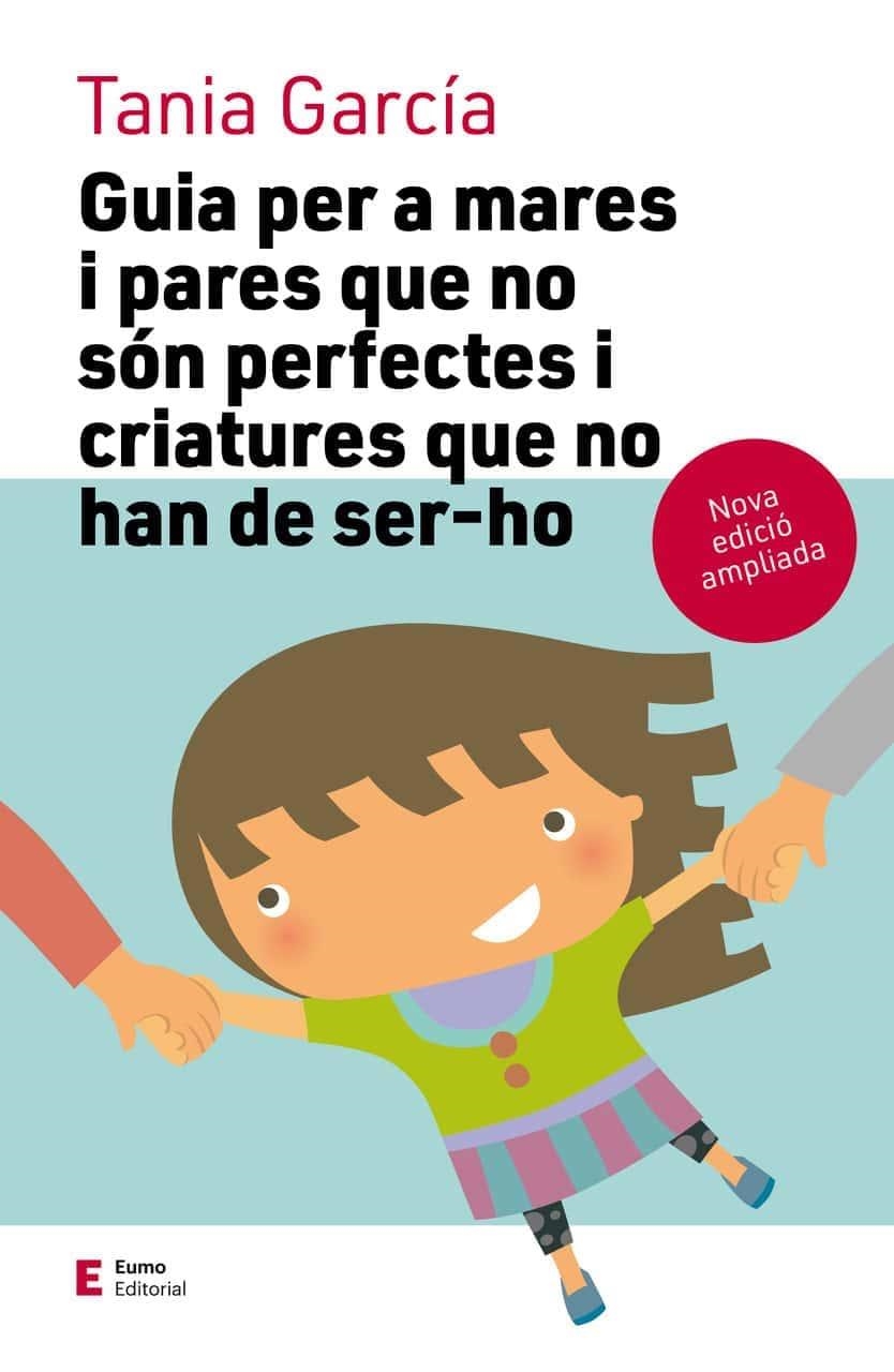 Guia per a mares i pares que no són perfectes i criatures que no han de ser-ho ( | 9788497666725 | García Caro, Tania | Llibres.cat | Llibreria online en català | La Impossible Llibreters Barcelona