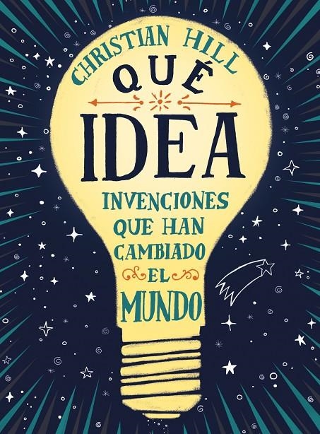 ¡Qué idea! Las invenciones que han cambiado el mundo | 9788417761004 | Hill, Christian | Llibres.cat | Llibreria online en català | La Impossible Llibreters Barcelona