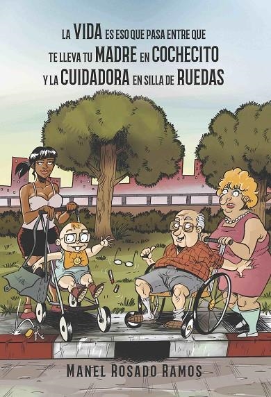 La vida es eso que pasa entre que te lleva tu madre en cochecito y la cuidadora | 9788417965013 | Rosado Ramos, Manel | Llibres.cat | Llibreria online en català | La Impossible Llibreters Barcelona