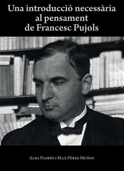 Una introducció necessària al pensament de Francesc Pujols | 9788416445424 | González i Padrós, Alba/Pérez Muñoz, Max | Llibres.cat | Llibreria online en català | La Impossible Llibreters Barcelona