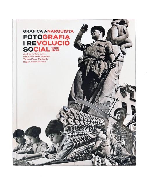 GRÀFICA ANARQUISTA. FOTOGRAFIA I REVOLUCIÓ SOCIAL, | 9788491562603 | Antebi Arnó, Andrés/y otros | Llibres.cat | Llibreria online en català | La Impossible Llibreters Barcelona