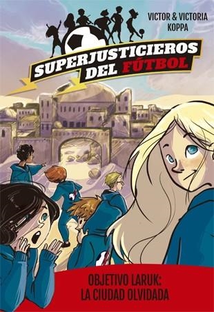 Superjusticieros del Fútbol 5. Objetivo Laruk: la ciudad olvidada | 9788424663094 | Victor Koppa\Victoria Koppa (il·lustr.) | Llibres.cat | Llibreria online en català | La Impossible Llibreters Barcelona