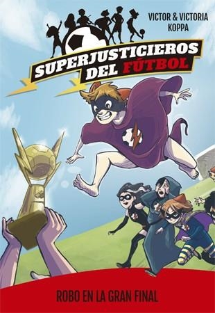 Superjusticieros del Fútbol 6. Robo en la gran final | 9788424663100 | Victor Koppa\Victoria Koppa (il·lustr.) | Llibres.cat | Llibreria online en català | La Impossible Llibreters Barcelona