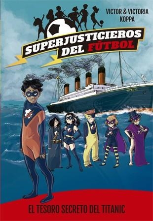 Superjusticieros del Fútbol 8. El tesoro secreto del Titanic | 9788424663469 | Victor Koppa\Victoria Koppa (il·lustr.) | Llibres.cat | Llibreria online en català | La Impossible Llibreters Barcelona