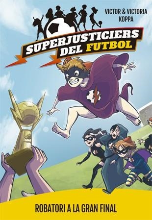 Superjusticiers del Futbol 6. Robatori a la gran final | 9788424663001 | Victor Koppa\Victoria Koppa (il·lustr.) | Llibres.cat | Llibreria online en català | La Impossible Llibreters Barcelona