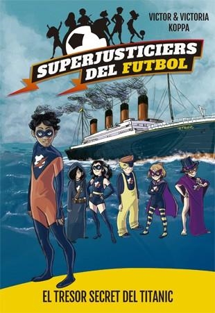 Superjusticiers del Futbol 8. El tresor secret del Titanic | 9788424663483 | Victor Koppa\Victoria Koppa (il·lustr.) | Llibres.cat | Llibreria online en català | La Impossible Llibreters Barcelona