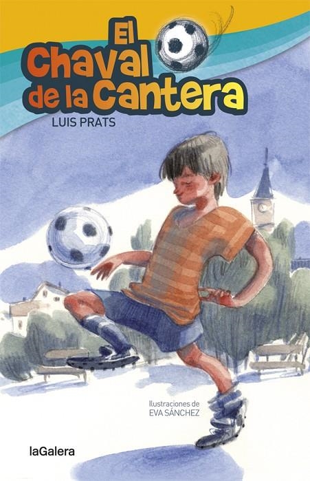 El chaval de la cantera | 9788424658717 | Luis Prats \ Eva Sánchez (ilustr.) | Llibres.cat | Llibreria online en català | La Impossible Llibreters Barcelona