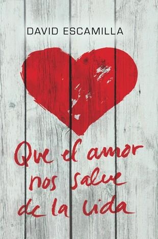 Que el amor nos salve de la vida | 9788424646226 | David Escamilla | Llibres.cat | Llibreria online en català | La Impossible Llibreters Barcelona