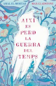 Així es perd la guerra del temps | 9788412057676 | El-Mohtar, Amal/Gladstone, Max | Llibres.cat | Llibreria online en català | La Impossible Llibreters Barcelona