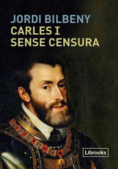 Carles I sense censura | 9788494983269 | Bilbeny, Jordi | Llibres.cat | Llibreria online en català | La Impossible Llibreters Barcelona