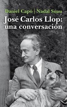 José Carlos Llop: una conversación | 9788412200904 | Capó, Daniel/Nadal Suau, José Maria | Llibres.cat | Llibreria online en català | La Impossible Llibreters Barcelona