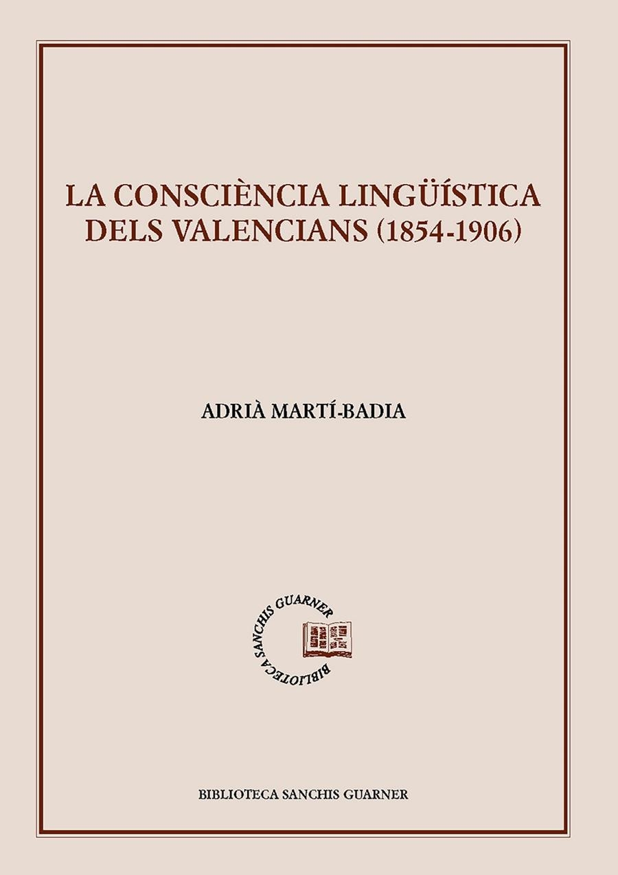 LA CONSCIÈNCIA LINGÜÍSTICA DELS VALENCIANS (1854-1906) | 9788491911494 | Martí-Badia, Adrià | Llibres.cat | Llibreria online en català | La Impossible Llibreters Barcelona