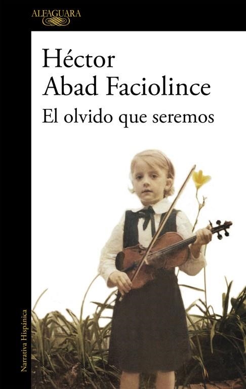 El olvido que seremos | 9788420426402 | Abad Faciolince, Héctor | Llibres.cat | Llibreria online en català | La Impossible Llibreters Barcelona