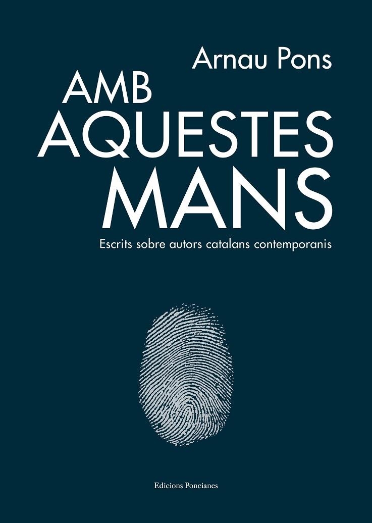 AMB AQUESTES MANS. Escrits sobre autors catalans contemporanis | 9788418693014 | Pons, Arnau | Llibres.cat | Llibreria online en català | La Impossible Llibreters Barcelona