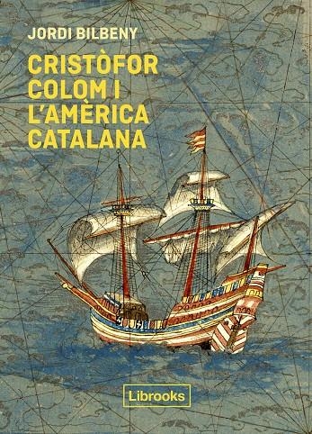 Cristòfor Colom i l'Amèrica catalana | 9788412310191 | Bilbeny, Jordi | Llibres.cat | Llibreria online en català | La Impossible Llibreters Barcelona