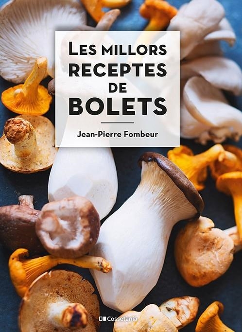 Les millors receptes de bolets | 9788413560670 | Fombeur, Jean-Pierre | Llibres.cat | Llibreria online en català | La Impossible Llibreters Barcelona