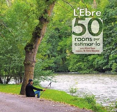 L'Ebre: 50 raons per estimar-lo | 9788413560649 | Gaya Iglesias, Arturo | Llibres.cat | Llibreria online en català | La Impossible Llibreters Barcelona