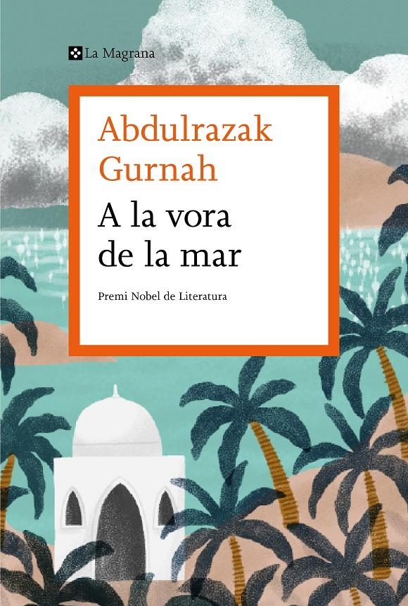 A la vora de la mar | 9788419013040 | Gurnah, Abdulrazak | Llibres.cat | Llibreria online en català | La Impossible Llibreters Barcelona