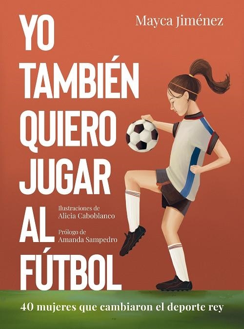 Yo también quiero jugar al fútbol | 9788418820274 | Jiménez, Mayca/Caboblanco, Alicia | Llibres.cat | Llibreria online en català | La Impossible Llibreters Barcelona