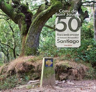 Camí de Sant Jaume: 50 llocs amb encant de Somport i Roncesvalls a Santiago | 9788413561653 | Mencos Arraiza, Carlos | Llibres.cat | Llibreria online en català | La Impossible Llibreters Barcelona