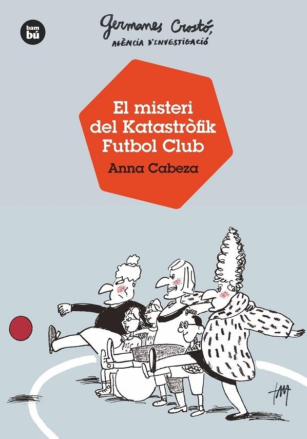 Germanes Crostó, agència d'investigació. El misteri del Katastròfik Futbol Club | 9788483438121 | Cabeza, Anna | Llibres.cat | Llibreria online en català | La Impossible Llibreters Barcelona