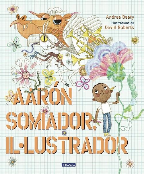 Aaron somiador, il.lustrador (Els Preguntaires) | 9788448861933 | Beaty, Andrea / Roberts, David | Llibres.cat | Llibreria online en català | La Impossible Llibreters Barcelona