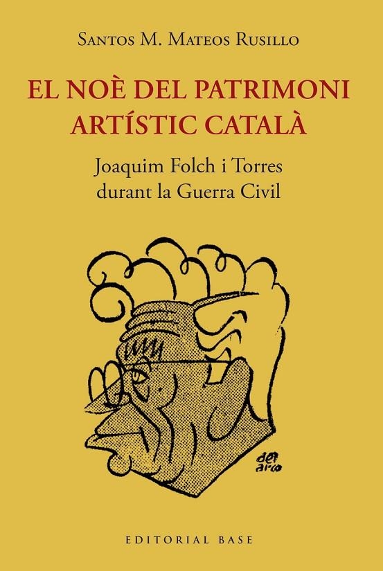 El Noè del patrimoni artístic català. Joaquim Folch i Torres  durant la Guerra C | 9788419007209 | Mateos Rusillo, Santos M. | Llibres.cat | Llibreria online en català | La Impossible Llibreters Barcelona