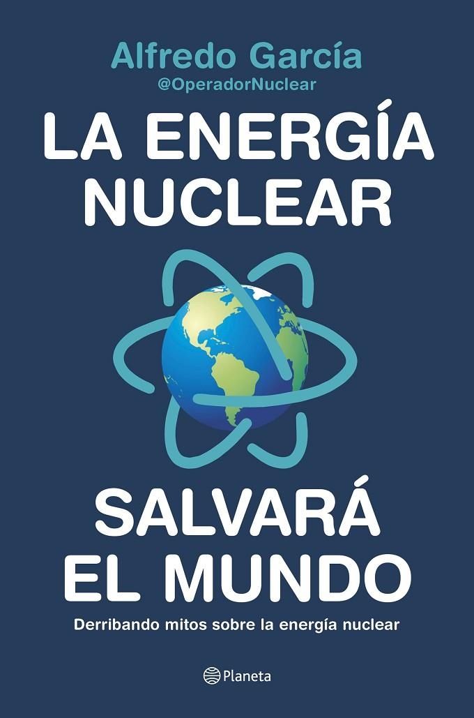 La energía nuclear salvará el mundo | 9788408226772 | Alfredo García, @OperadorNuclear | Llibres.cat | Llibreria online en català | La Impossible Llibreters Barcelona