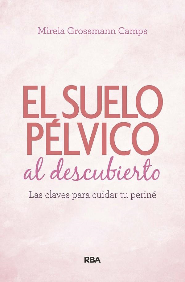 Suelo pélvico al descubierto. Las claves para cuidar tu periné | 9788490569184 | Grossmann Camps, Mireia | Llibres.cat | Llibreria online en català | La Impossible Llibreters Barcelona