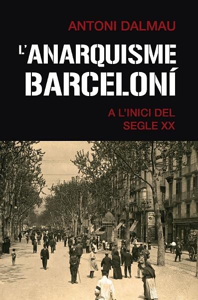 L'anarquisme barceloní a l'inici del segle XX | 9788419007063 | Dalmau i Ribalta, Antoni | Llibres.cat | Llibreria online en català | La Impossible Llibreters Barcelona