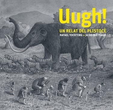 ¡Ugh!  Un relat del Plistocè | 9788412504965 | Jairo Buitrago | Llibres.cat | Llibreria online en català | La Impossible Llibreters Barcelona