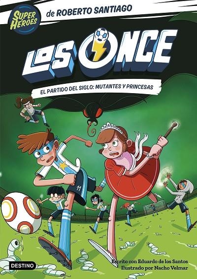 Los Once 4. El partido del Siglo: Mutantes y Princesas | 9788408265177 | Santiago, Roberto/Santos Molina, Eduardo de los | Llibres.cat | Llibreria online en català | La Impossible Llibreters Barcelona