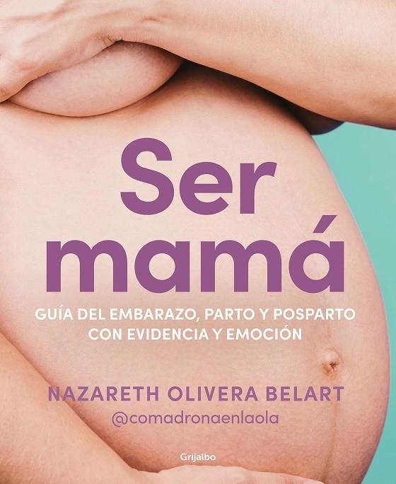 Ser mamá. Guía de embarazo, parto y posparto con evidencia y emoción | 9788418055607 | Olivera Belart (@comadronaenlaola), Nazareth | Llibres.cat | Llibreria online en català | La Impossible Llibreters Barcelona