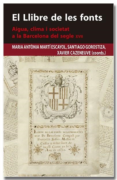 El Llibre de les fonts. Aigua, clima i societat a la Barcelona del segle XVII | 9788418618383 | Martí Escayol, Maria Antònia/Gorostiza Langa, Santiago/Cazeneuve i Descarrega, Xavier | Llibres.cat | Llibreria online en català | La Impossible Llibreters Barcelona