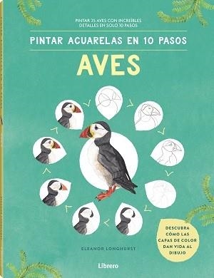 PINTAR ACUARELAS EN 10 PASOS  AVES DE TODO EL MUNDO | 9789463597708 | LONGHURST, ELEANOR | Llibres.cat | Llibreria online en català | La Impossible Llibreters Barcelona