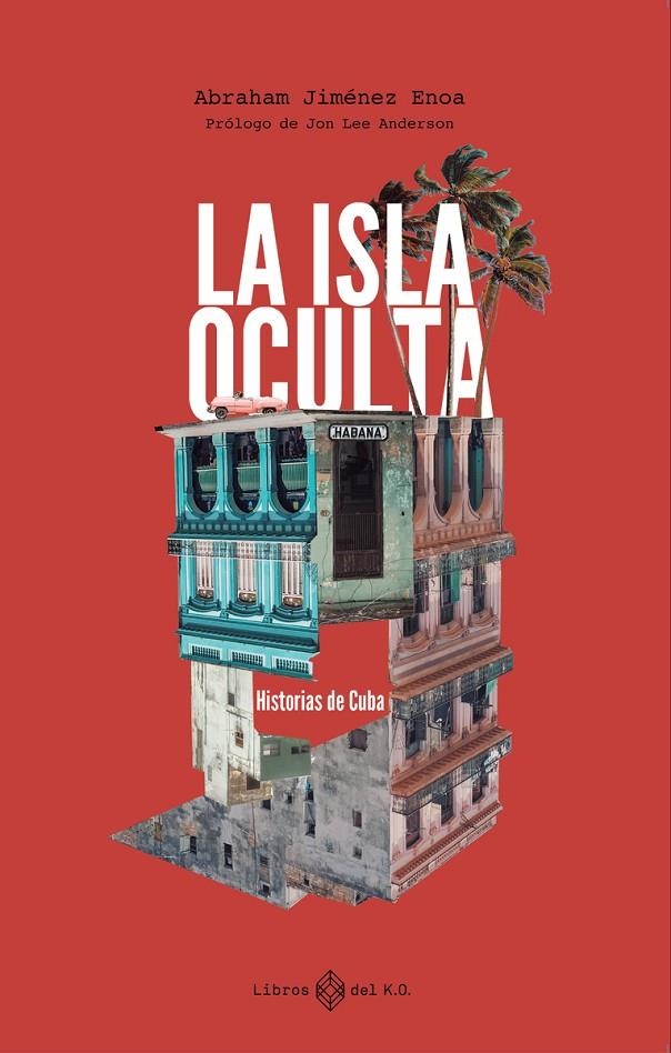 LA ISLA OCULTA. HISTORIAS DE CUBA | 9788419119247 | Jiménez Enoa, Abraham | Llibres.cat | Llibreria online en català | La Impossible Llibreters Barcelona