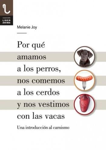 POR QUÉ AMAMOS A LOS PERROS, NOS COMEMOS A LOS CERDOS Y NOS VESTIMOS CON LAS VAC | 9788416032013 | Joy, Melanie | Llibres.cat | Llibreria online en català | La Impossible Llibreters Barcelona