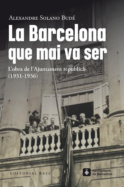 La Barcelona que mai va ser. L’obra de l’Ajuntament republicà  (1931-1936) | 9788419007490 | Solano Budé, Alexandre | Llibres.cat | Llibreria online en català | La Impossible Llibreters Barcelona