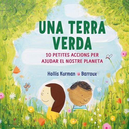 UNA TERRA VERDA - 10 PETITS ACCIONS PER AJUDAR AL NOSTRE PLANETA | 9788418696213 | Kurman, Hollis/Barroux | Llibres.cat | Llibreria online en català | La Impossible Llibreters Barcelona