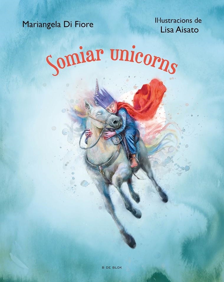 Somiar unicorns | 9788419048806 | Aisato, Lisa / Di Fiore, Mariangela | Llibres.cat | Llibreria online en català | La Impossible Llibreters Barcelona