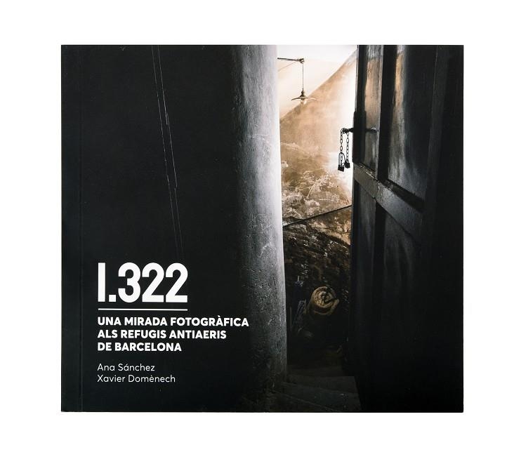 1322. Una mirada fotogràfica als refugis antiaeris de Barcelona | 9788491564911 | Domènech, Xavier/Sánchez, Ana | Llibres.cat | Llibreria online en català | La Impossible Llibreters Barcelona