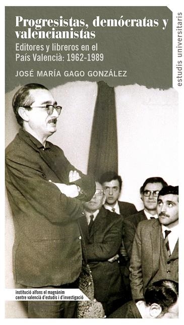 Progresistas, demócratas y valencianistas. Editores y libreros en el País Valenc | 9788478223237 | Gago González, José María | Llibres.cat | Llibreria online en català | La Impossible Llibreters Barcelona